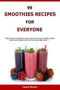 99 Smoothies Recipes For Every One: Smoothies recipes for weight loss, diabetics, healthy skin, green smoothies, Smoothies for children and more ... (en Inglés)