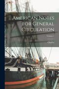 American Notes for General Circulation; Volume 1 (en Inglés)