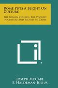 Rome Puts a Blight on Culture: The Roman Church, the Poorest in Culture and Richest in Crime (en Inglés)