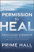 Permission to Heal. Rebuilding Strength for Warriors, Athletes, and High Performers (en Inglés)