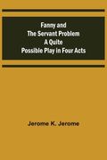 Fanny and the Servant Problem A Quite Possible Play in Four Acts (en Inglés)