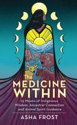 The Medicine Within: 13 Moons of Indigenous Wisdom, Ancestral Connection and Animal Spirit Guidance (en Inglés)