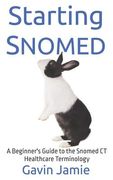 Starting Snomed: A Beginner's Guide to the Snomed CT Healthcare Terminology (en Inglés)