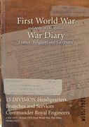 15 DIVISION Headquarters, Branches and Services Commander Royal Engineers: 4 July 1915 - 30 June 1919 (First World War, War Diary, WO95/1921) (en Inglés)