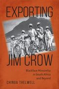 Exporting Jim Crow: Blackface Minstrelsy in South Africa and Beyond (en Inglés)