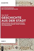 Geschichte aus der Stadt Überlieferung und Aneignungsformen der Deutschen Chronik Jakob Twingers von Königshofen (en Alemán)