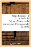 Rapports Adressés À M. Le Préfet de Seine-Et-Marne Par La Commission Départementale (en Francés)