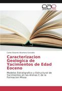 Caracterizacion Geologica de Yacimientos de Edad Eoceno: Modelos Estratigrafico y Estructural de Yacimientos en las Arenas C de la Formacion Misoa