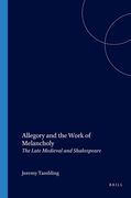Allegory and the Work of Melancholy: The Late Medieval and Shakespeare (en Inglés)