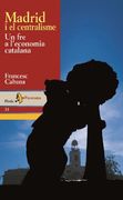 madrid i el centralisme. un fre a l`economia catalana (en Catalán)