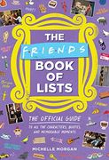 The Friends Book of Lists: The Official Guide to all the Characters, Quotes, and Memorable Moments (en Inglés)