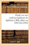 Étude Sur Une Endémo-Épidémie de Diphtérie À Billy Allier En 1894 (in French)
