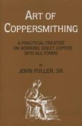 Art of Coppersmithing: A Practical Treatise on Working Sheet Copper into All Forms (en Inglés)