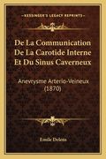 De La Communication De La Carotide Interne Et Du Sinus Caverneux: Anevrysme Arterio-Veineux (1870) (en Francés)