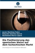 Die Positionierung des spanischen Weins auf dem tschechischen Markt (en Alemán)