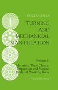 Turning and Mechanical Manipulation: Materials, Their Choice, Preparation and Various Modes of Working Them, Volume 1 (en Inglés)