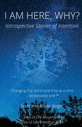 I Am Here, Why?: Introspective Stories of Intention