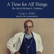 A Time for All Things Lib/E: The Life of Michael E. Debakey (en Inglés)