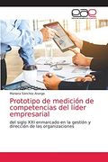 Prototipo de Medición de Competencias del Líder Empresarial: Del Siglo xxi Enmarcado en la Gestión y Dirección de las Organizaciones (in Spanish)