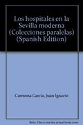 Los hospitales en la Sevilla moderna (Colecciones paralelas) (Spanish Edition)
