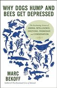 Why Dogs Hump and Bees get Depressed: The Fascinating Science of Animal Intelligence, Emotions, Friendship, and Conservation (en Inglés)