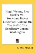 hugh wynne, free quaker v1: sometime brevet lieutenant-colonel on the staff of his excellency general washington (en Inglés)