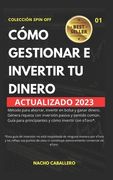 Cómo Gestionar E Invertir Tu Dinero.: Método para ahorrar, invertir en bolsa y ganar dinero con inversión pasiva y sentido común. Guía para principian
