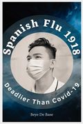 Spanish Flu 1918, Deadlier Than Covid-19: The Deadliest Pandemic, 1918 Flu Pandemic, Story of Great Influenza Epidemic In Spanish: Plagues And Viruses (en Inglés)