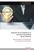 Relación de la Calidad en el Servicio y la Lealtad de los Clientes (in Spanish)