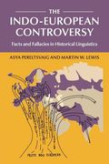 The Indo-European Controversy: Facts and Fallacies in Historical Linguistics 