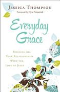 Everyday Grace: Infusing all Your Relationships With the Love of Jesus de Jessica Thompson(Bethany House Publ) (en Inglés)