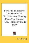 seward's palmistry: the reading of character and destiny from the human hand, palmistry made easy