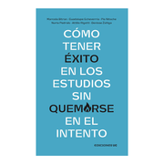 CÓMO TENER ÉXITO EN LOS ESTUDIOS SIN QUEMARSE EN EL INTENTO