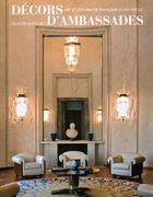 Décors d'Ambassades: Art Et Diplomatie Française Au Xxe Siècle (en Francés)