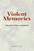 violent memories: mayan war widows in guatemala