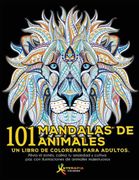 101 Mandalas de Animales: Un Libro de Colorear Para Adultos. Alivia el Estrés, Calma tu Ansiedad y Cultiva paz con Ilustraciones de Animales Majestuosos