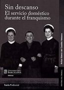 Sin Descanso. El Servicio Domestico Durante el Franquismo