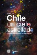 Desde Chile un Cielo Estrellado. Lecturas Para Fascinarse con la Astronomia