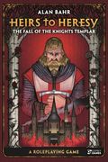Heirs to Heresy: The Fall of the Knights Templar: A Roleplaying Game (en Inglés)