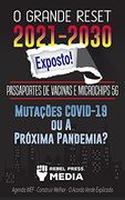 O Grande Reset 2021-2030 Exposto! Passaportes de Vacinas e Microchips 5g, Mutações Covid-19 ou a Próxima Pandemia? Agenda wef - Construir Melhor - o Acordo Verde Explicado (5) (Truth Anonymous) (en Portugués)