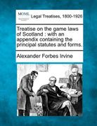 treatise on the game laws of scotland: with an appendix containing the principal statutes and forms. (en Inglés)