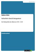 Sicherheit Durch Integration: Die Ruhrpolitik der Alliierten 1945 - 1949 (en Alemán)