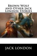 Brown Wolf and Other Jack London Stories (en Inglés)