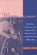 women in labor: mothers, medicine, and occupational health in the united states, 1890-1980 (en Inglés)