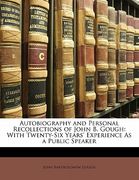 autobiography and personal recollections of john b. gough: with twenty-six years' experience as a public speaker (en Inglés)
