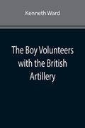 The Boy Volunteers with the British Artillery (en Inglés)