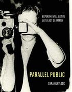 Parallel Public: Experimental art in Late East Germany (en Inglés)