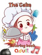The cake coloring book adult: 8.5''x11''/ cake coloring book