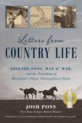 Letters from Country Life: Adolphe Pons, Man O' War, and the Founding of Maryland's Oldest Thoroughbred Farm (en Inglés)