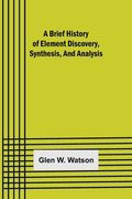 A Brief History of Element Discovery, Synthesis, and Analysis (en Inglés)